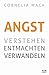 Angst: Verstehen, entmachte...