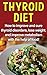 Thyroid Diet: How to improve and cure thyroid disorders, lose weight, and improve metabolism with the help of food!