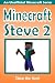 Minecraft Steve 2 by Steve the Noob Minecraft Steve 2 by Steve the Noob
