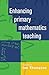 Enhancing Primary Mathematics Teaching (UK Higher Education OUP Humanities & Social Sciences Education OUP)
