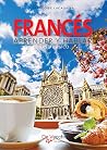 Francés aprender y hablar - Curso básico: Manual sencillo de conversación (Spanish Edition) Francés aprender y hablar - Curso básico: Manual sencillo de conversación (Spanish Edition)