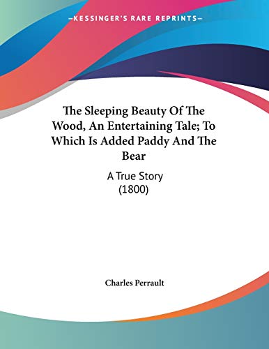 The Sleeping Beauty Of The Wood, An Entertaining Tale; To Which Is Added Paddy And The Bear: A True Story