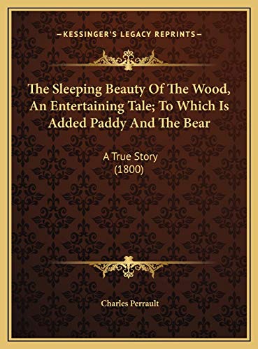 The Sleeping Beauty Of The Wood, An Entertaining Tale; To Which Is Added Paddy And The Bear: A True Story