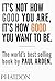 It's Not How Good You Are, It's How Good You Want to Be