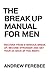The Break Up Manual For Men: Recover From a Serious Break Up, Become Stronger and Get Your Ex Back (If You Want)