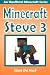 Minecraft Steve 3 by Steve the Noob