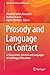 Prosody and Language in Contact: L2 Acquisition, Attrition and Languages in Multilingual Situations (Prosody, Phonology and Phonetics)