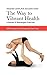 The Way to Vibrant Health: A Manual of Bioenergetic Exercises