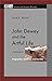 John Dewey and the Artful Life: Pragmatism, Aesthetics, and Morality (American and European Philosophy Book 7)
