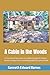 A Cabin in the Woods: A true story of one man’s incredible struggle to follow a dream, a dream that is seemingly guided by a divine hand