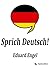 Sprich Deutsch!: Ein Buch zur Entwelschung. (German Edition)