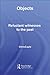 Objects: Reluctant Witnesses to the Past