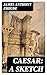 Caesar: A Sketch
