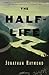 The Half-Life: A Novel