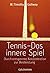 Tennis - Das innere Spiel: Durch entspannte Konzentration zur Bestleistung - Der Coaching-Weltbestseller jetzt mit Einleitung von Bill Gates (German Edition)