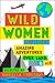 Wild Women: A collection of first-hand accounts from female explorers