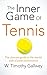 The Inner Game of Tennis: The classic guide to the mental side of peak performance