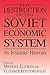 The Destruction of the Soviet Economic System: An Insider's History