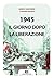 1945: Il giorno dopo la Liberazione (Italian Edition)