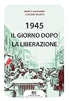1945: Il giorno dopo la Liberazione (Italian Edition)