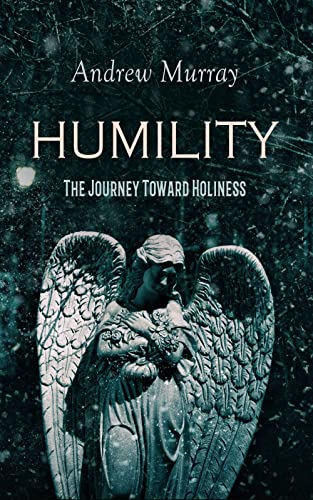 HUMILITY - The Journey Toward Holiness: Religious Treatise on Humbleness, With Lord, Teach Us to Pray