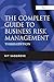 The Complete Guide to Business Risk Management