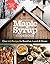 Maple Syrup Cookbook, 3rd Edition: Over 100 Recipes for Breakfast, Lunch & Dinner