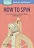 How to Spin: From Choosing a Spinning Wheel to Making Yarn. A Storey BASICS® Title