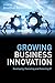 Growing Business Innovation: Developing, Promoting and Protecting IP