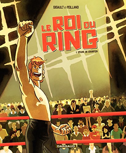 Le Roi du Ring - Tome 1 - Graine de champion (Roi du Ring (Le)) (French Edition)