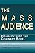 The Mass Audience: Rediscovering the Dominant Model (Routledge Communication Series)