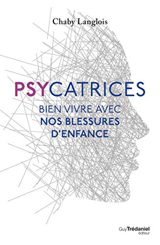 Psychatrices: Bien vivre avec nos blessures d'enfance (French Edition)