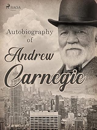 Autobiography of Andrew Carnegie (World Classics)