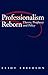 Professionalism Reborn: Theory, Prophecy and Policy