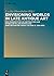 Envisioning Worlds in Late Antique Art: New Perspectives on Abstraction and Symbolism in Late-Roman and Early-Byzantine Visual Culture (c. 300-600)