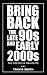 Bring Back the Late 90S and...