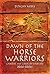 Dawn of the Horse Warriors: Chariot and Cavalry Warfare, 3000-600BC