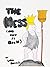 The Mess (And How It Grew)