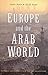 Europe and the Arab World: Patterns and Prospects for the New Relationship