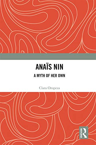 Anaïs Nin: A Myth of Her Own (Kindle Edition)