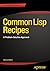 Common Lisp Recipes: A Problem-Solution Approach