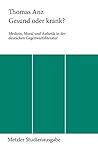 Gesund oder krank?: Medizin, Moral und Ästhetik in der deutschen Gegenwartsliteratur (German Edition) Gesund oder krank?: Medizin, Moral und Ästhetik in der deutschen Gegenwartsliteratur (German Edition)