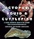 Octopus, Squid, and Cuttlefish: A Visual, Scientific Guide to the Oceans’ Most Advanced Invertebrates