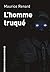 L'homme truqué by Maurice Renard L'homme truqué by Maurice Renard