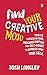 Find Your Creative Mojo: How to overcome fear, procrastination and self-doubt to express your true self