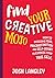 Find Your Creative Mojo: How to Overcome Fear, Procrastination and Self-Doubt to Express your True Self
