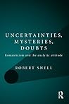 Uncertainties, Mysteries, Doubts: Romanticism and the analytic attitude