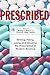 Prescribed: Writing, Filling, Using, and Abusing the Prescription in Modern America