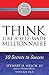 THINK Like a Self-Made Millionaire: 10 Secrets to Success (Get Rich on Purpose® Book 1)
