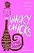 Wacky Chicks: Life Lessons from Fearlessly Inappropriate and Fabulously Eccentric Women